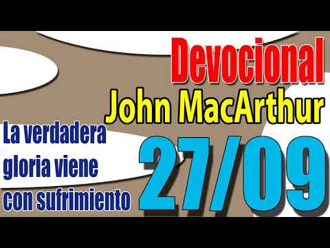 Devocional John MacArthur 27/09 - La verdadera gloria viene con sufrimiento