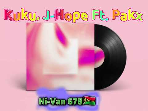 Kuku.J-Hope Ft.Pakx(Ni-Van 678🇻🇺)