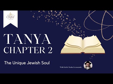 Tanya - Chapter 2 - The Unique Jewish Soul | By Rabbi Moshe Krasnanski