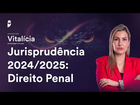 Jurisprudência 2024/2025: Direito Penal - Assinatura Vitalícia Concursos