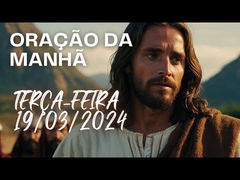 ORAÇÃO DA MANHÃ - TERÇA-FEIRA - 19/03/2024