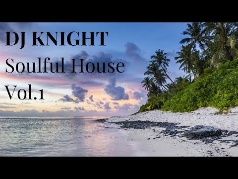 SOULFUL HOUSE MIX Vol.1 - DJ KNIGHT