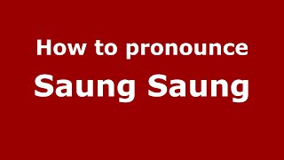 How to pronounce Saung Saung