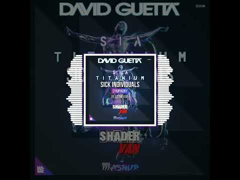 SICK INDIVIDUALS feat Nevve vs David Guetta feat Sia - Symphony vs Titanium (SHADER VAN - Mashup)