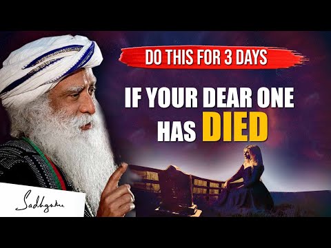 VERY IMPORTANT ! If Someone Dear To You Has Died Do This For 3 Days | Death | Sadhguru
