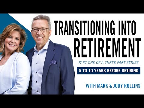 Transitioning to Retirement Part 1 (5 to 10 years before retirement)