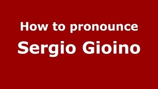 How to pronounce Sergio Gioino