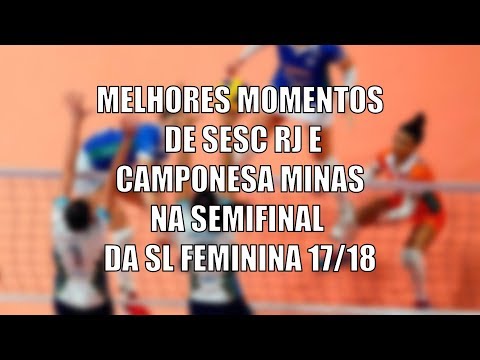 Melhores momentos de Sesc RJ vs Camponesa Minas | Semifinal 1 - SL Feminina 17/18