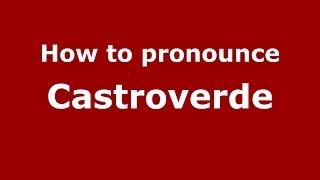 How to pronounce Castroverde