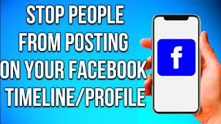 How to Stop Someone from Posting on Your Facebook Profile/Timeline