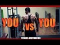 YOU VS YOU!! - FITNESS MOTIVATION - NATURAL BODYBUILDING