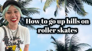 HOW TO GO UP A HILL ON ROLLER SKATES
