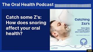 Catch some Z's: How does snoring affect your oral health? | The Oral Health Podcast