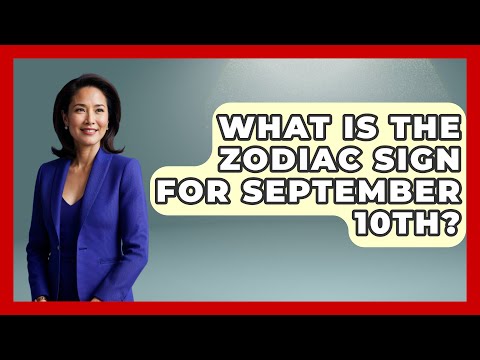 What Is The Zodiac Sign For September 10th? - Astrology Awakening