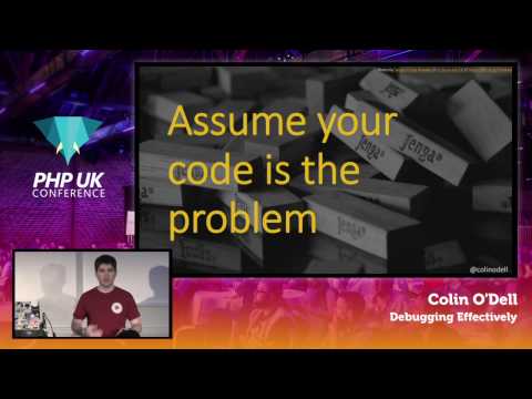 PHP UK Conference 2017 - Colin O'Dell - Debugging Effectively