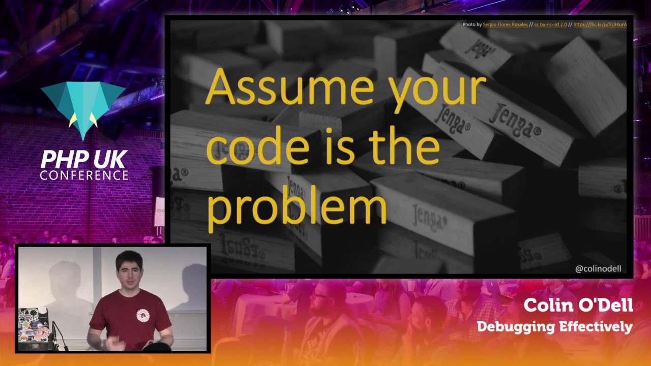 PHP UK Conference 2017 - Colin O'Dell - Debugging Effectively