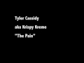 Tyler Cassidy aka Krispy Kreme - The Pain 