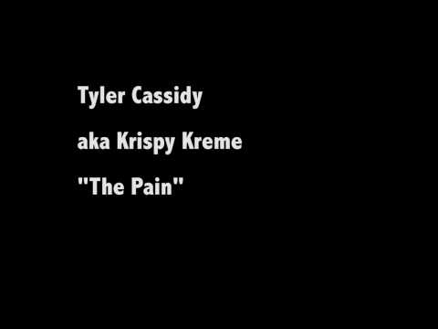 Tyler Cassidy aka Krispy Kreme - The Pain