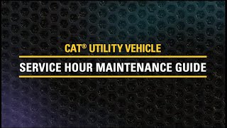 Service Hour Maintenance Guide for the Cat® Utility Vehicles