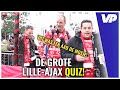 Dé grote LILLE-AJAX QUIZ ⚽ met een 'Aad de Mosje': '4+2=6, toch?' ?