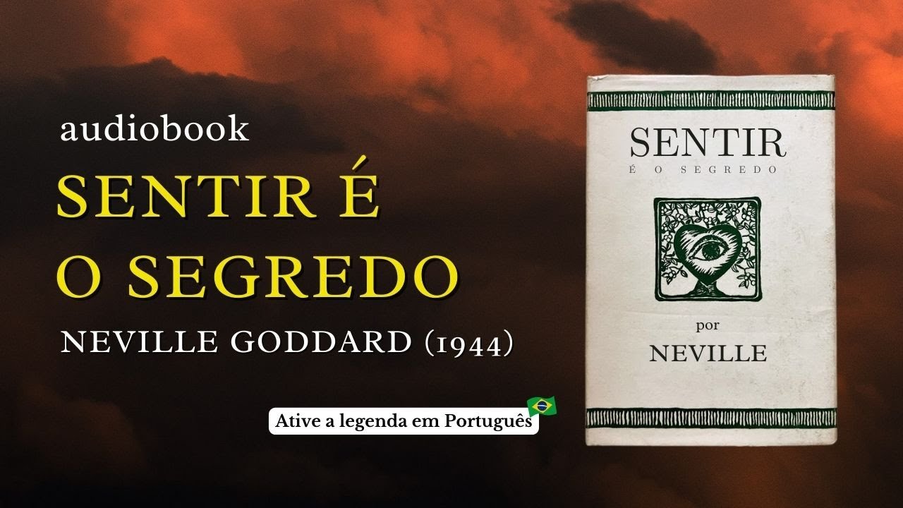 SENTIR É O SEGREDO - NEVILLE GODDARD (LIVRO COMPLETO EM AUDIOBOOK)