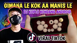 Download lagu VIRAL TIKTOK || GIMANA LE KO AA MANIS LE ( KOPLO VERSION ) KENDANG ANDROID COVER mp3