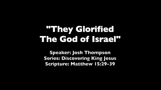 They Glorified The God of Israel - Matthew 15:29-39