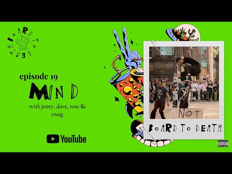 Board To Death - A Scottish Skateboarding Podcast - Episode 19: Mind