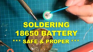 SOLDERING 18650 BATTERY - SAFE &amp; PROPER
