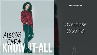 Alessia Cara - Overdose (639Hz)