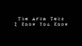 The Arka Teks - I Know You Know