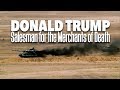 Donald Trump, Salesman for the Merchants of Death