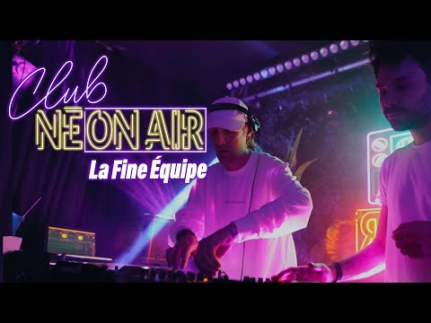 LA FINE ÉQUIPE | CLUB NEONAIR (DJ SET)