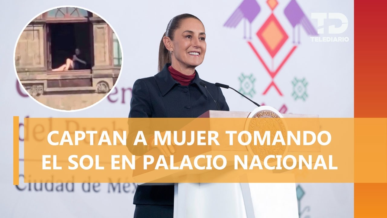 Sheinbaum informa que mujer captada tomando el sol en ventana de Palacio Nacional fue sancionada