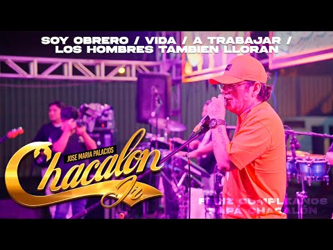 Chacalón Jr - Soy Obrero/Vida/A Trabajar/Los Hombres También Lloran - Feliz Cumpleaños Papá Chacalón