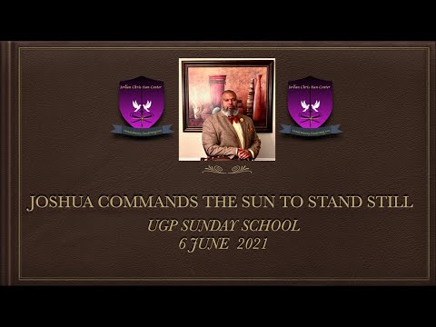 JOSHUA COMMANDS THE SUN TO STAND STILL - JOSHUA 10-1-15 - SUNDAY SCHOOL LESSON 6 JUNE 21