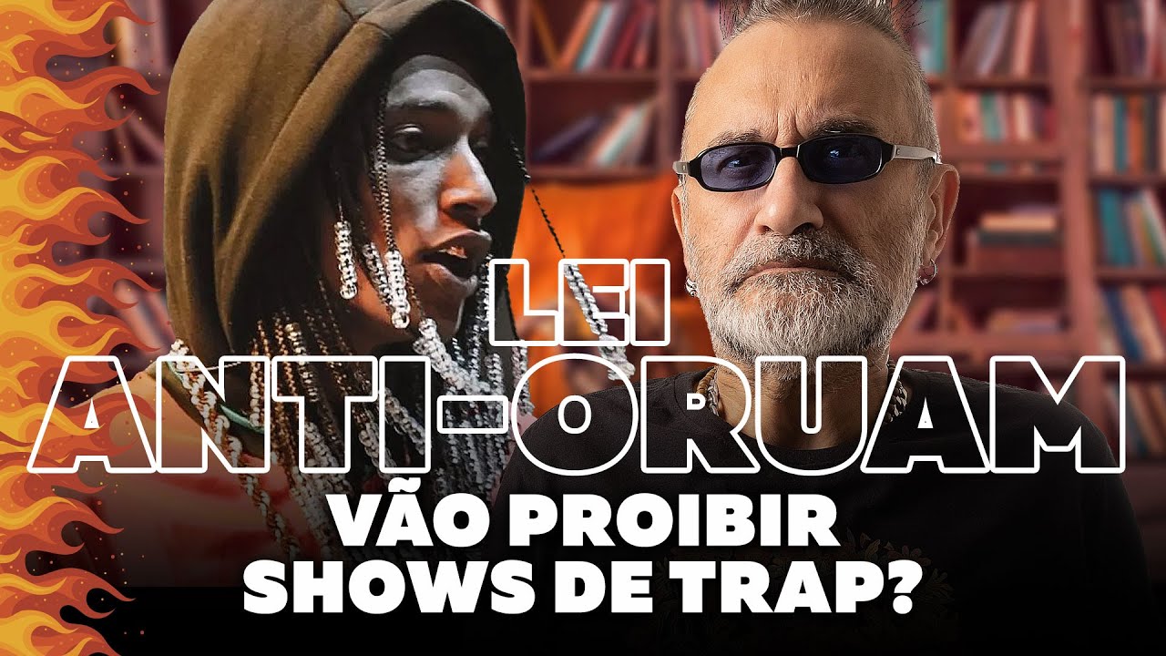 Lei Anti-Oruam -  Vão Proibir Shows de Trap?