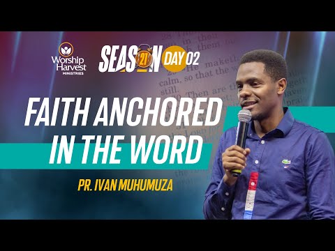 Season 21 | Day 02: Faith Anchored in The Word | Ivan Muhumuza