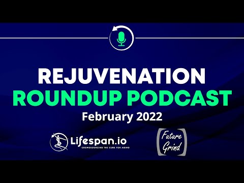 Rejuvenation Roundup Podcast - February 2022