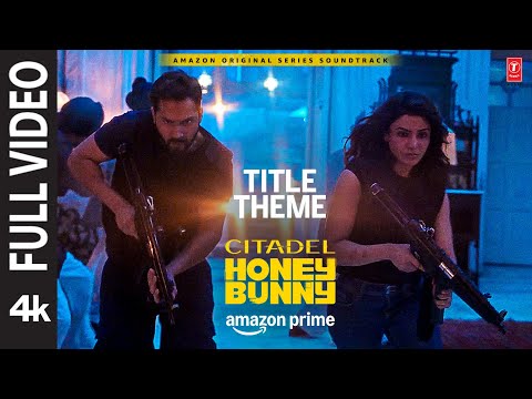 Citadel Honey Bunny Title Theme (Full Video): Varun Dhawan, Samantha | Aman Pant, Alex Belcher — Citadel: Honey Bunny