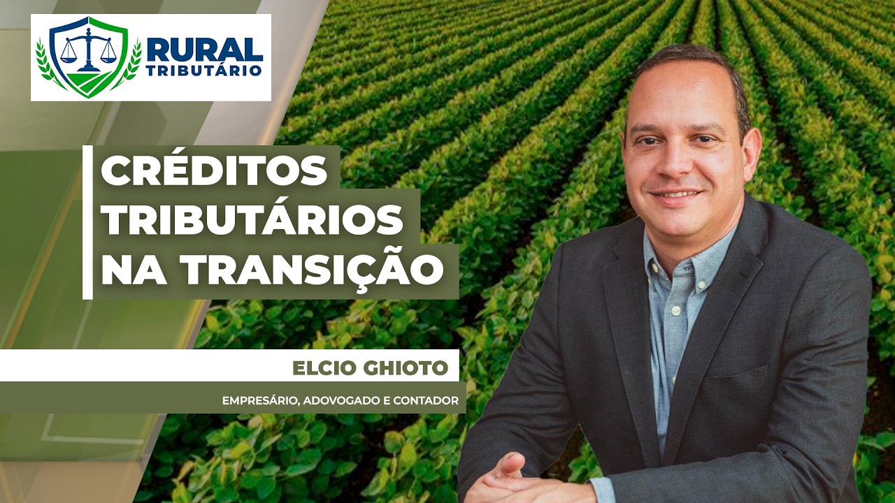 RURAL TRIBUTÁRIO - CBS e IBS: o que acontece com os créditos na transição da reforma?