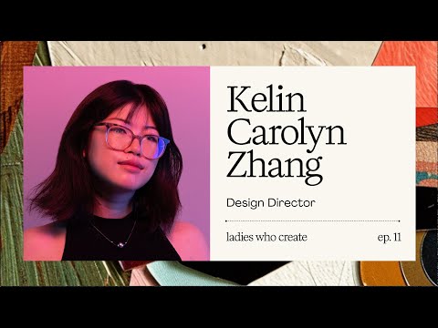 Ladies who Create - episode 11: Kelin Carolyn Zhang - YouTube