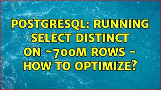 PostgreSQL: Running SELECT DISTINCT ON ~700m rows - how to optimize?