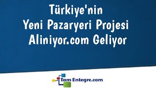 Türkiye'nin Yeni Pazaryeri Projesi Aliniyor.com Geliyor
