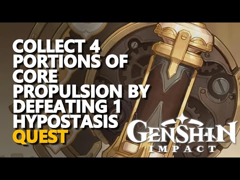 Collect 4 portions of Core Propulsion by defeating 1 Hypostasis Genshin Impact
