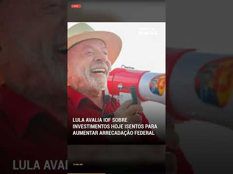 Lula estuda cobrar  IOF em investimentos hoje isentos para arrecadar mais