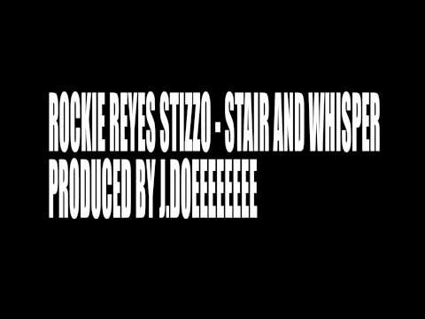 ROCKIE REYES AND STIZZO - STAIR AND WHISPER PRODUCED BY J.DOE