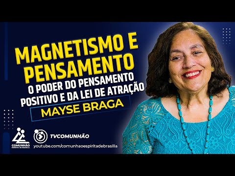 Mayse Braga | MAGNETISMO E PENSAMENTO: O PODER DO PENSAMENTO POSITIVO E DA LEI DE ATRAÇÃO