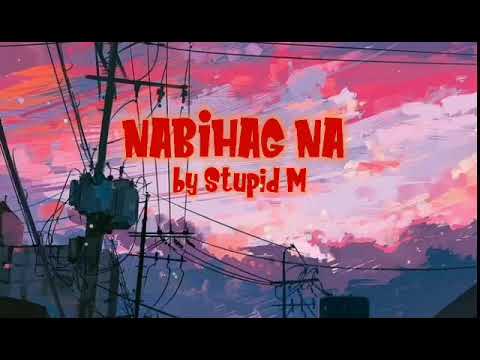 NABIHAG NA BY - STUPID M (Official Lyrics Video) (Edited By: Eliseo Raza)