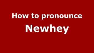 How to pronounce Newhey